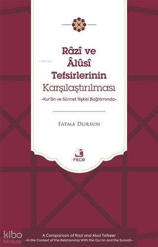 Râzî ve Âlûsî Tefsirlerinin Karşılaştırılması;Kur’ân ve Sünnet İlişkisi Bağlamında - 1