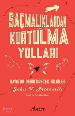 Saçmalıklardan Kurtulma Yolları;Hayatını Değiştirecek Bilgiler - 1