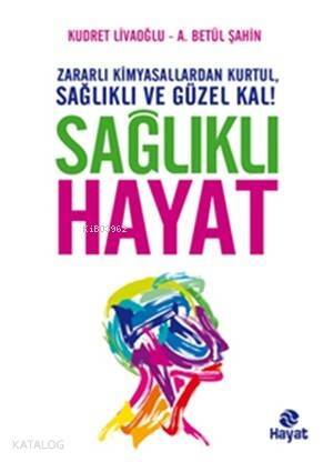 Sağlıklı Hayat; Zararlı Kimyasallardan Kurtul, Sağlıklı ve Güzel Kal! - 1