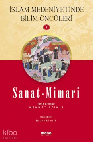 Sanat - Mimari - İslam Medeniyetinde Bilim Öncüleri 7 - 1