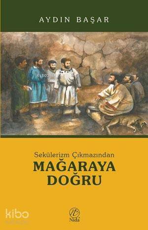 Sekülerizm Çıkmazından Mağaraya Doğru - 1