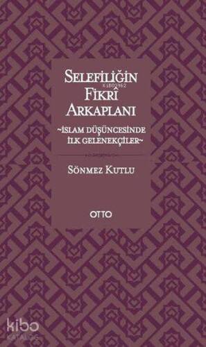 Selefiliğin Fikrî Arkaplanı; İslam Düşüncesinde İlk Gelenekçiler - 1