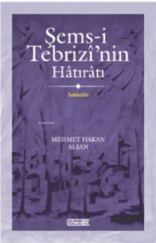 Şems-i Tebrizî’nin Hâtırâtı Sohbetler - 1