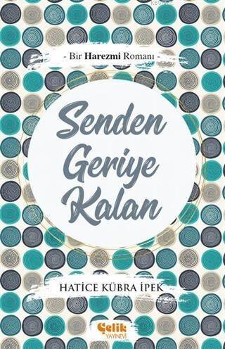 Senden Geriye Kalan; Bir Harezmi Romanı - 1