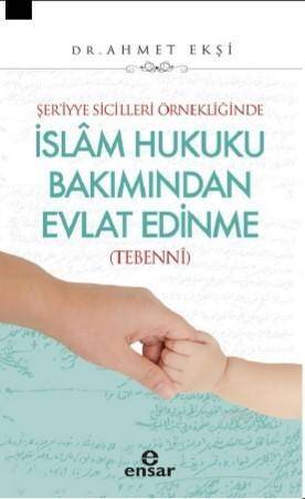 Şer'iyye Sicilleri Örnekliğinde İslâm Hukuku Bakımından Evlat Edinme (Tebennî) - 1
