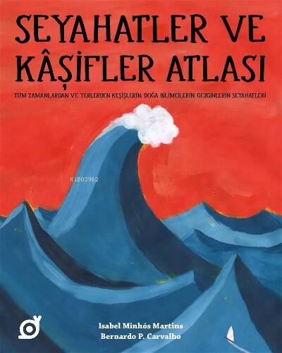 Seyahatler ve Kaşifler Atlası;Tüm Zamanlardan ve Yerlerden Keşişlerin, Doğa Bilimcilerin, Gezginlerin Seyahatleri - 1
