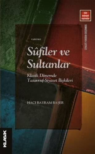 Sûfîler ve Sultanlar;Klasik Dönemde Tasavvuf-Siyaset İlişkileri - 1