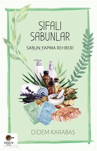 Şifalı Sabunlar; Sabun Yapma Rehberi - 1