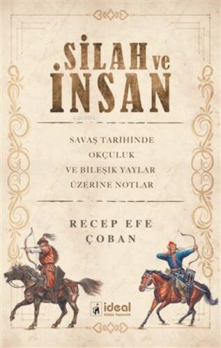 Silah ve İnsan ;Savaş Tarihinde Okçuluk ve Bileşik Yaylar Üzerine Notlar - 1