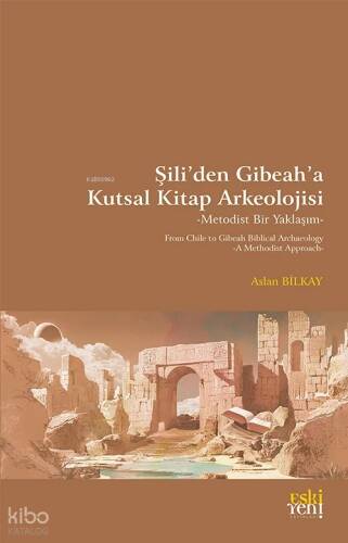 Şili’den Gibeah’a Kutsal Kitap Arkeolojisi -Metodist Bir Yaklaşım-;From Chile to Gibeah Biblical Archaelogy -A Methodist Approach - 1