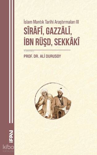 Sirafi, Gazzali, İbn Rüşd, Sekkaki;İslam Mantık Tarihi Araştırmaları III - 1