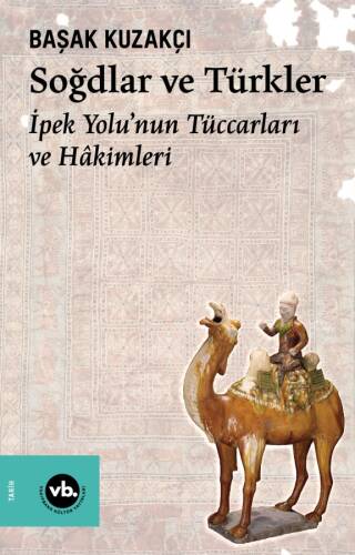 Soğdlar ve Türkler ;İpek Yolu’nun Tüccarları ve Hâkimleri - 1