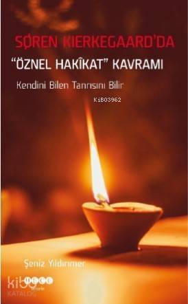 Soren Kierkegaard'da "Öznel Hakikat" Kavramı; Kendini Bilen Tanrısını Bilir - 1