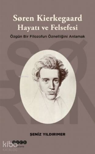 Soren Kierkegaard Hayatı ve Felsefesi ;Özgün Bir Filozofun Öznelliğini Anlamak - 1