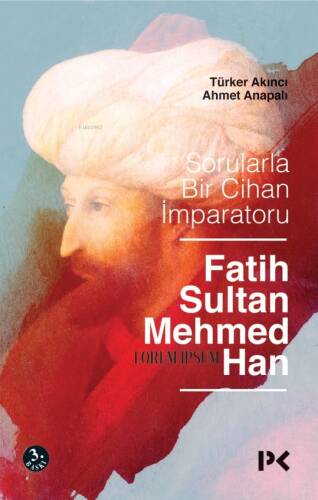 Sorularla Bir Cihan İmparatoru: Fatih Sultan Mehmed Han - 1