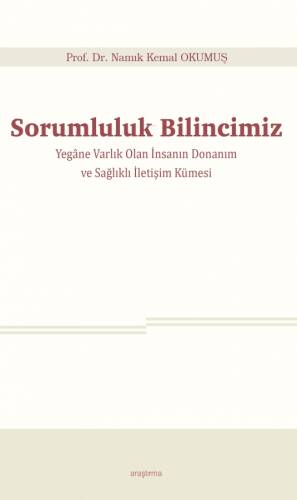 Sorumluluk Bilincimiz;Yegâne Varlık Olan İnsanın Donanım ve Sağlıklı İletişim Kümesi - 1