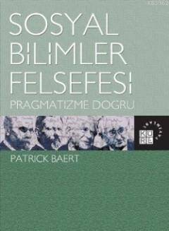 Sosyal Bilimler Felsefesi; Pragmatizme Doğru - 1