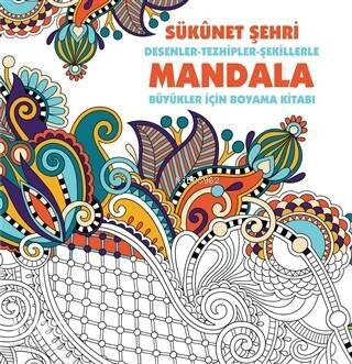 Sükunet Şehri: Desenler - Tezhipler - Şekillerle Mandala;Büyükler İçin Boyama Kitabı - 1