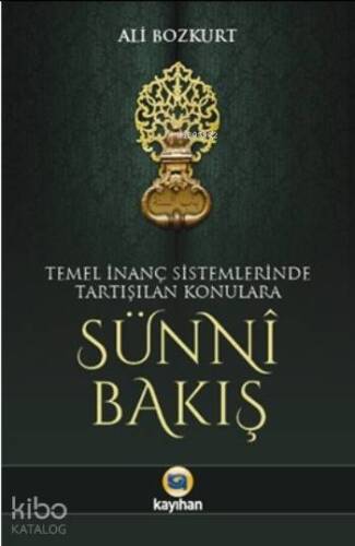 Sünni Bakış; Temel İnanç Sistemlerinde Tartışılan Konulara - 1