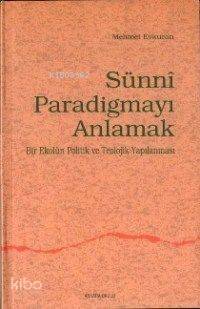 Sünni Paradigmayı Anlamak; Bir Ekolun Politik ve Teolojik Yapılanması - 1