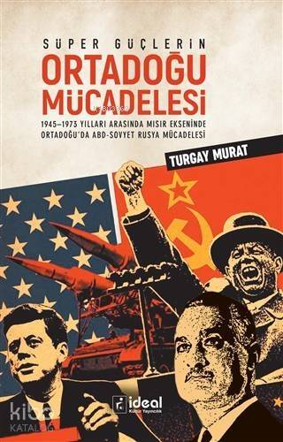 Süper Güçlerin Ortadoğu Mücadelesi; 1945-1973 Yılları Arasında Mısır Ekseninde Ortadoğu'da ABD-Sovyet Rusya Mücadelesi - 1