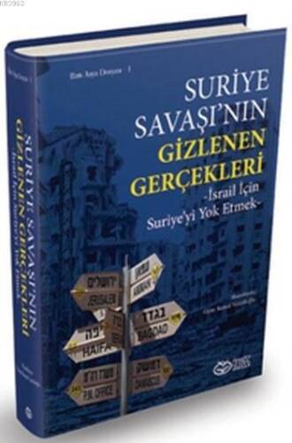 Suriye Savaşı'nın Gizlenen Gerçekleri; İsrail için Suriye'yi Yok Etmek - 1