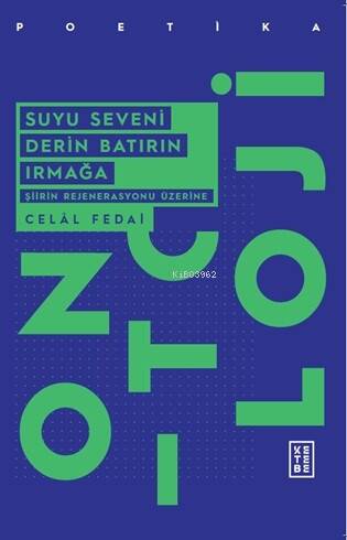 Suyu Seveni Derin Batırın Irmağa;Şiirin Rejenerasyonu Üzerine - 1