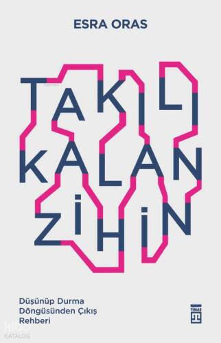 Takılı Kalan Zihin;Düşünüp Durma Döngüsünden Çıkış Rehberi - 1