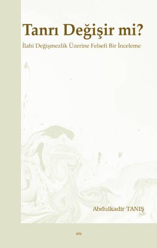 Tanrı Değişir mi?;İlahi Değişmezlik Üzerine Felsefi Bir İnceleme - 1