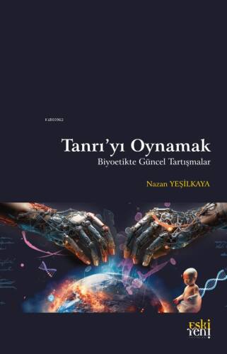 Tanrı’yı Oynamak;Biyoetikte Güncel Tartışmalar - 1