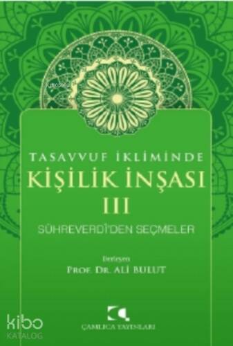 Tasavvuf İkliminde Kişilik İnşası - III;Sühreverdi'den Seçmeler - 1