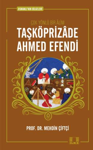 Taşköprizade Ahmed Efendi; Osmanlının Bilgeleri 1 - 1