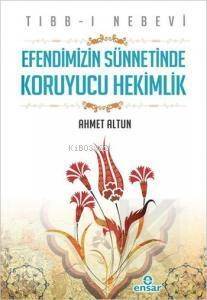 Tıbb-ı Nebevi - Efendimizin Sünnetinde Koruyucu Hekimlik - 1
