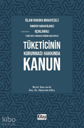 Tüketicinin Korunması Hakkında Kanun;İslam Hukuku Mukayeseli, Yargıtay Kararı İlaveli Açıklamalı - 1