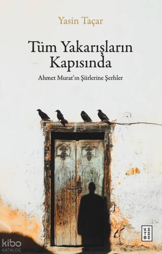 Tüm Yakarışların Kapısında;Ahmet Murat’ın Şiirlerine Şerhler - 1