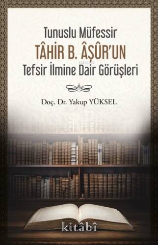 Tunuslu Müfessir Tâhir B. Âşûr’un Tefsir İlmine Dair Görüşleri - 1