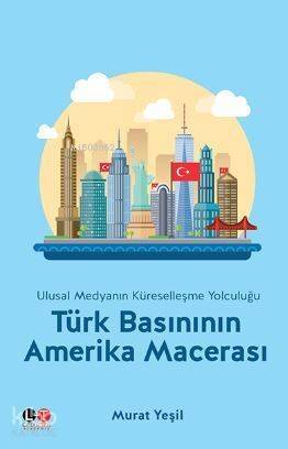 Türk Basınının Amerika Macerası; Ulusal Medyanın Küreselleşme Yolculuğu - 1