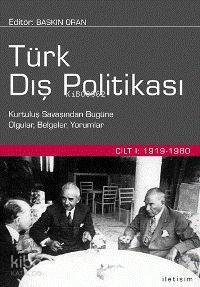 Türk Dış Politikası Cilt 1; Kurtuluş Savaşından Bugüne Olgular, Belgeler, Yorumlar - 1