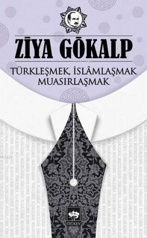 Türkleşmek, İslâmlaşmak, Muasırlaşmak - 1