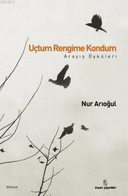 Uçtum Rengime Kondum; Arayış Öyküleri - 1