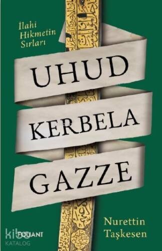 Uhud Kerbela Gazze;İlahi Hikmetin Sırları - 1