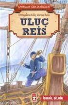 Uluç Reis - Kahraman Türk Denizcileri; Deryalara Kılıç Vuran Reis - 1