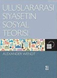 Uluslararası Siyasetin Sosyal Teorisi; Social Theory of International Politics - 1