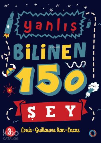 Yanlış Bilinen 150 Şey;Bilimden tarihe, genel kültürden her şeye - 1