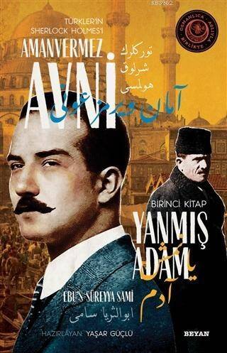 Yanmış Adam - Türkler'in Sherlock Holmes'i Amanvermez Avni 1; Bir Osmanlı Polisiyesi (Osmanlıca Aslıyla Birlikte) - 1