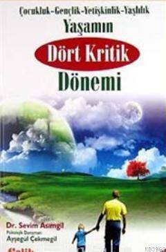 Yaşamın Dört Kritik Dönemi; Çocukluk- Gençlik- Yetişkinlik- Yaşlılık - 1