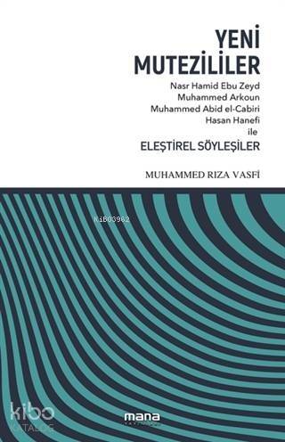 Yeni Mutezililer; Nasr Hamid Ebu Zeyd, Muhammed Arkoun, Muhammed Abid el-Cabiri, Hasan Hanefi ile Eleştirel Söyleşiler - 1