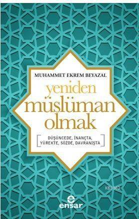 Yeniden Müslüman Olmak; Düşüncede, İnançta, Yürekte, Sözde, Davranışta - 1