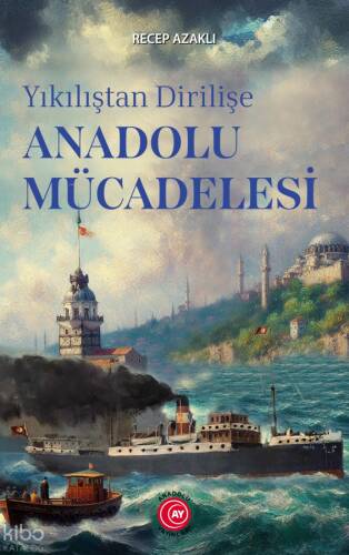 Yıkılıştan Dirilişe Anadolu Mücadelesi - 1