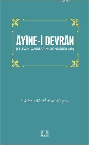 Âyine-i Devrân; Feleğin Çarklarını Döndüren Sır - 1
